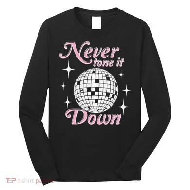 Never Tone It Down Long Sleeve Shirt