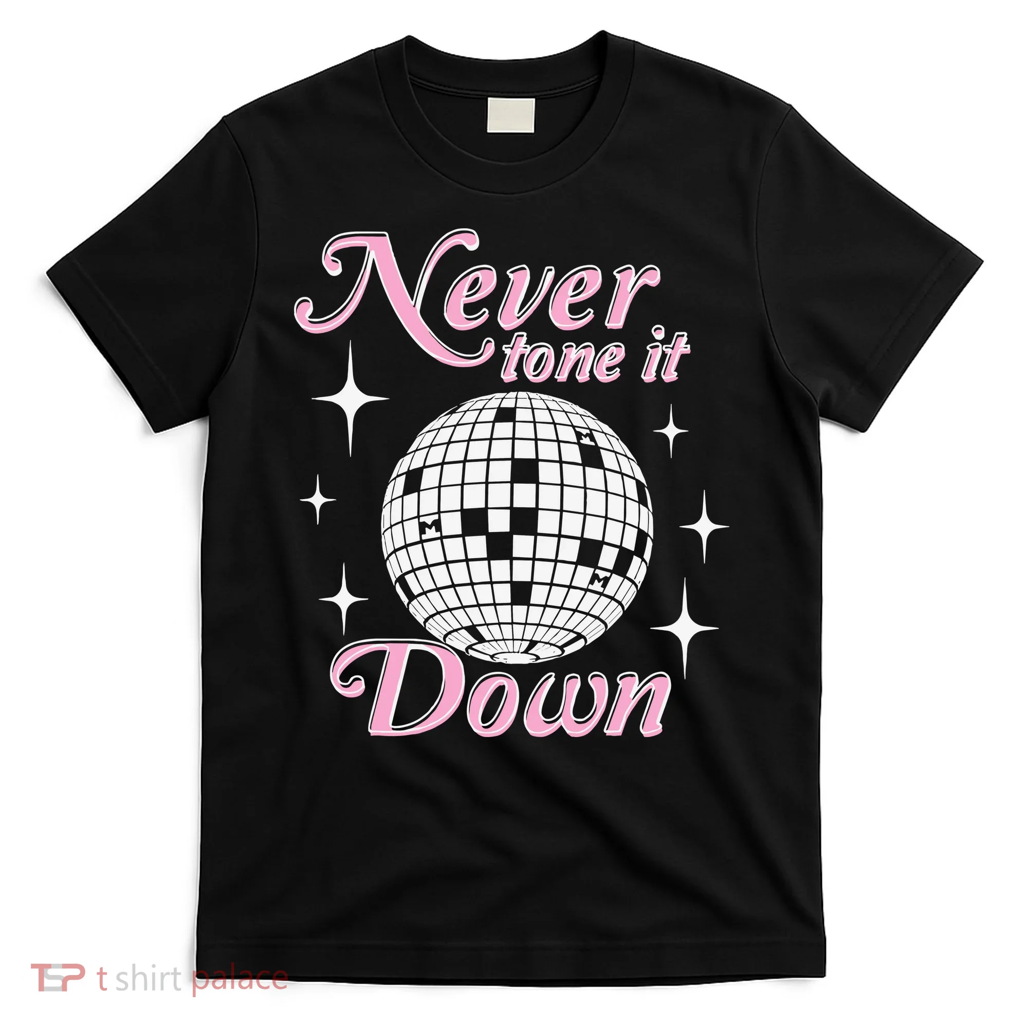 Never Tone It Down T-Shirt