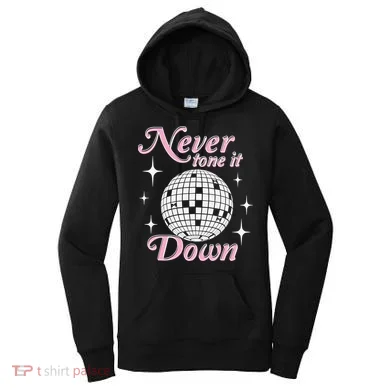 Never Tone It Down Women's Hoodie