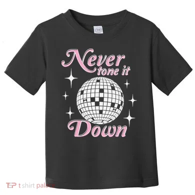 Never Tone It Down Toddler T-Shirt