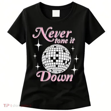 Never Tone It Down Women's T-Shirt