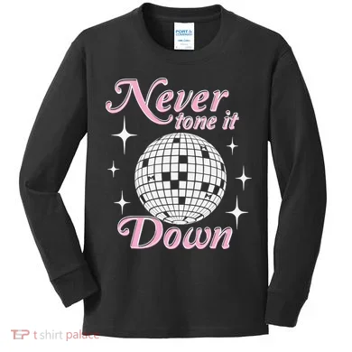Never Tone It Down Kids Long Sleeve Shirt
