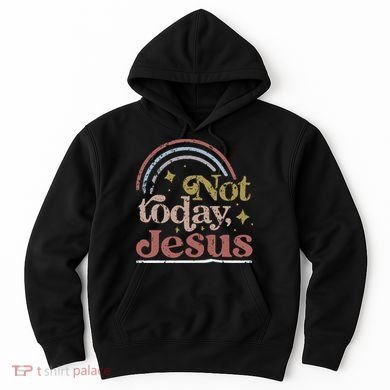 Not Today Jesus Hoodie