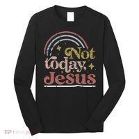 Not Today Jesus Long Sleeve Shirt thumb 0