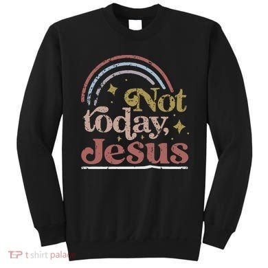 Not Today Jesus Sweatshirt