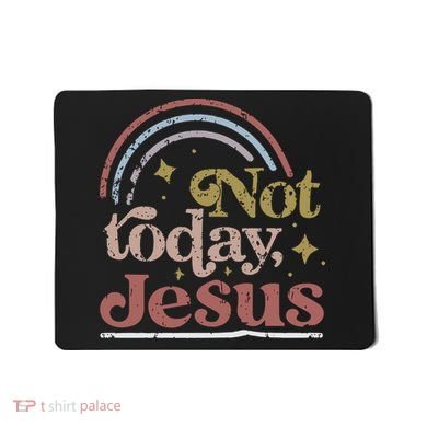 Not Today Jesus Mousepad