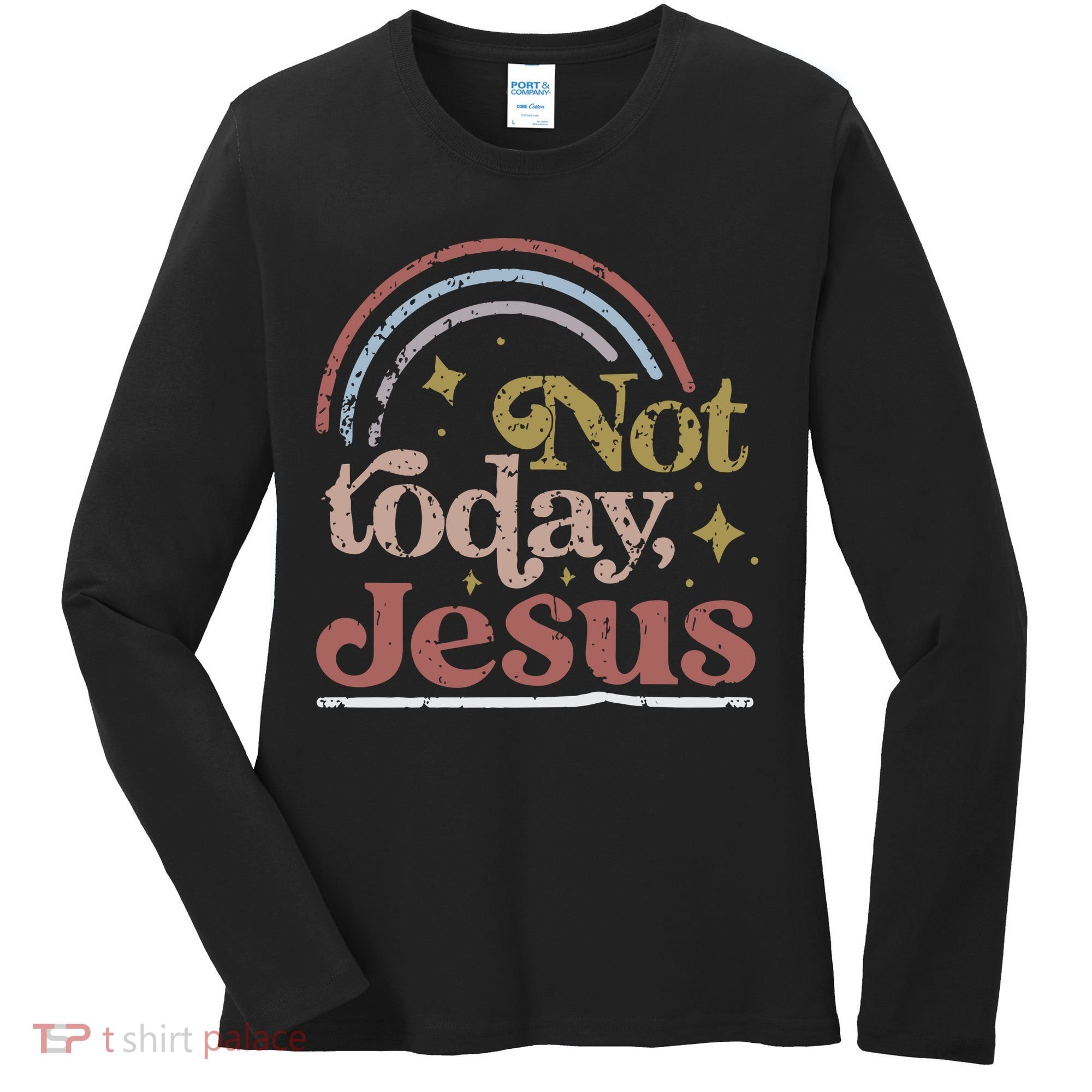 Not Today Jesus Women's Long Sleeve Shirt