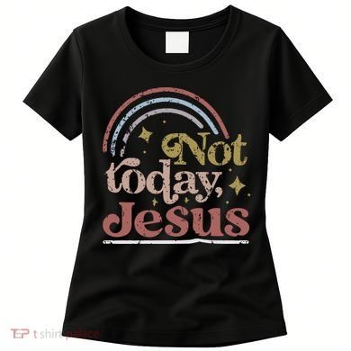 Not Today Jesus Women's T-Shirt