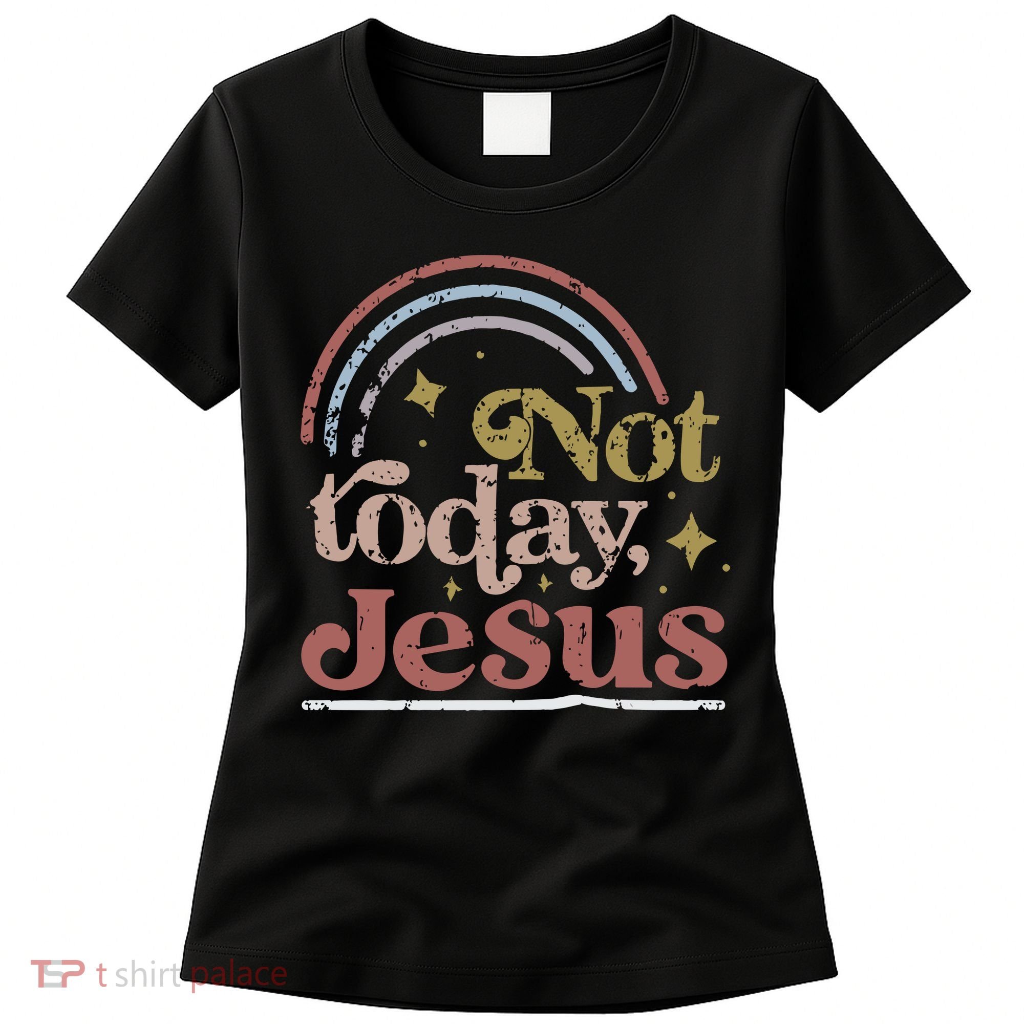 Not Today Jesus Women's T-Shirt