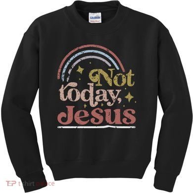 Not Today Jesus Kids Sweatshirt