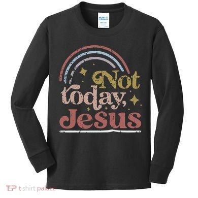 Not Today Jesus Kids Long Sleeve Shirt