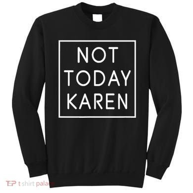 Not Today Karen Millennial Sweatshirt