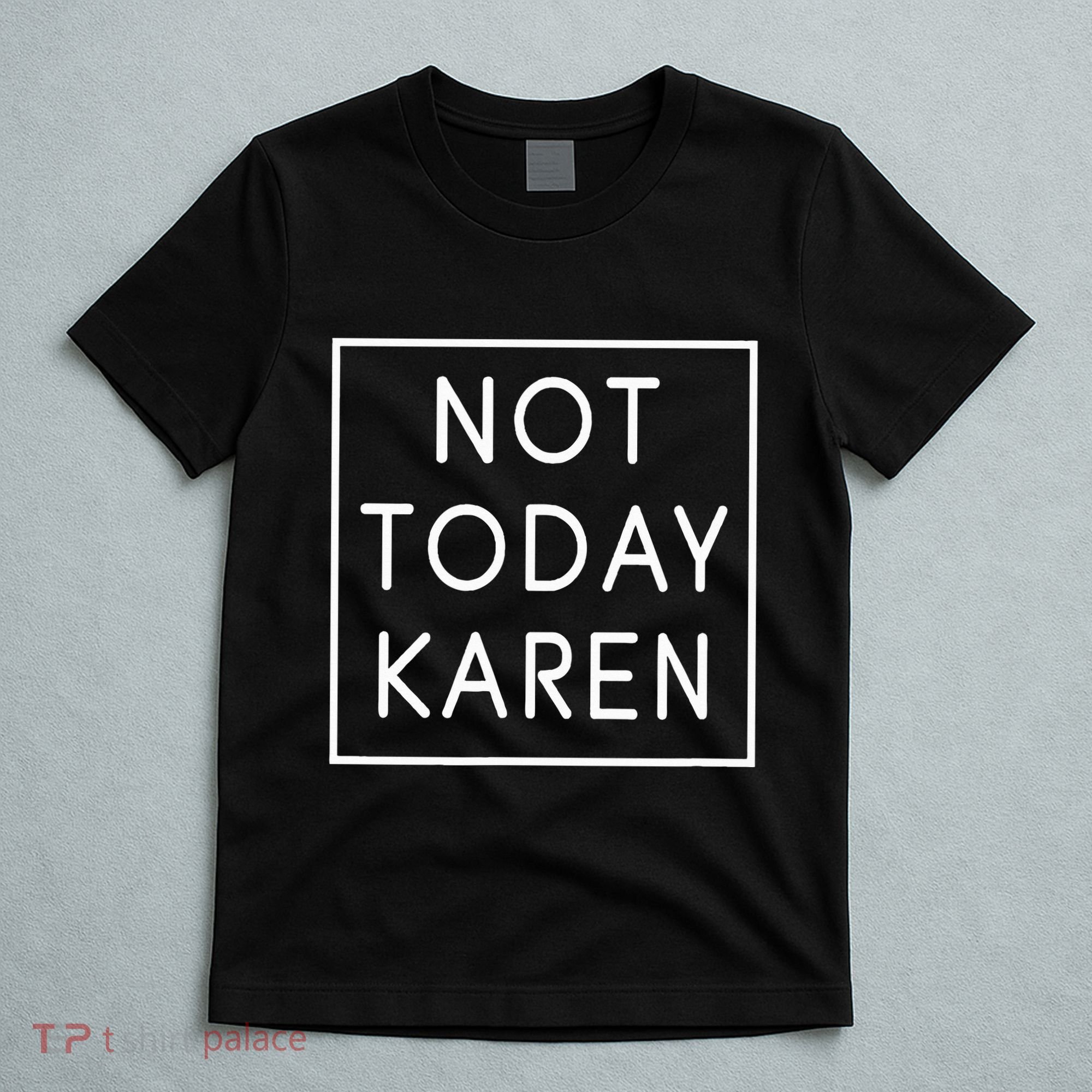 Not Today Karen Millennial T-Shirt