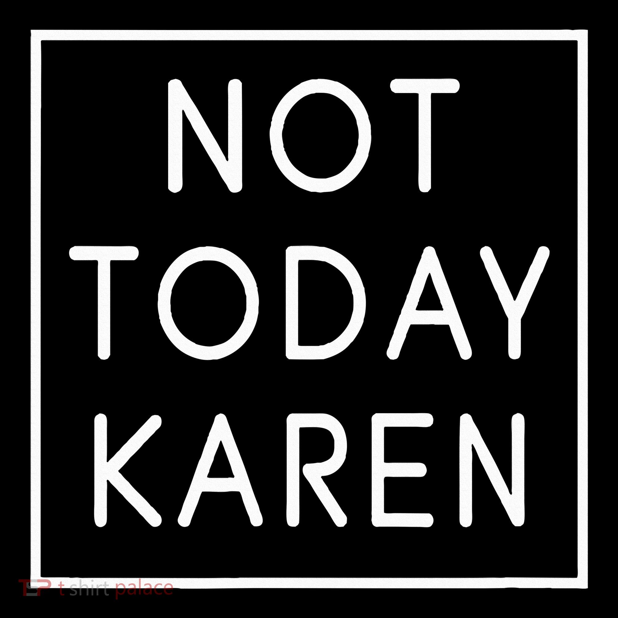 Not Today Karen Millennial T-Shirt