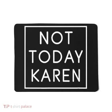 Not Today Karen Millennial Mousepad