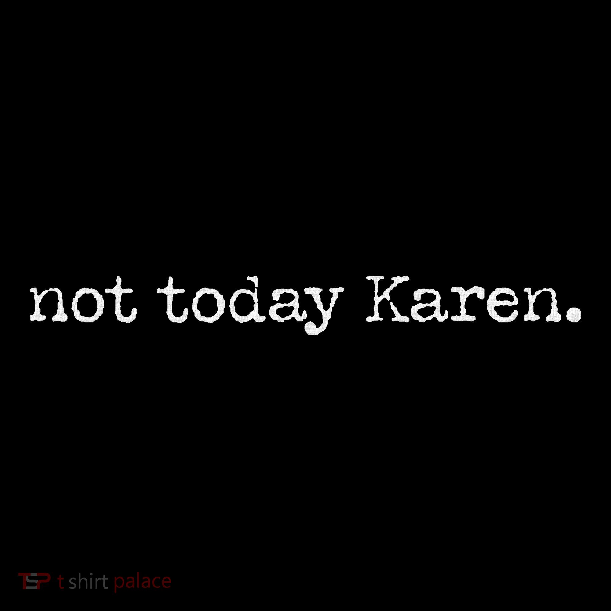 Not Today Karen T-Shirt