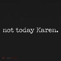 Not Today Karen Button thumb 1