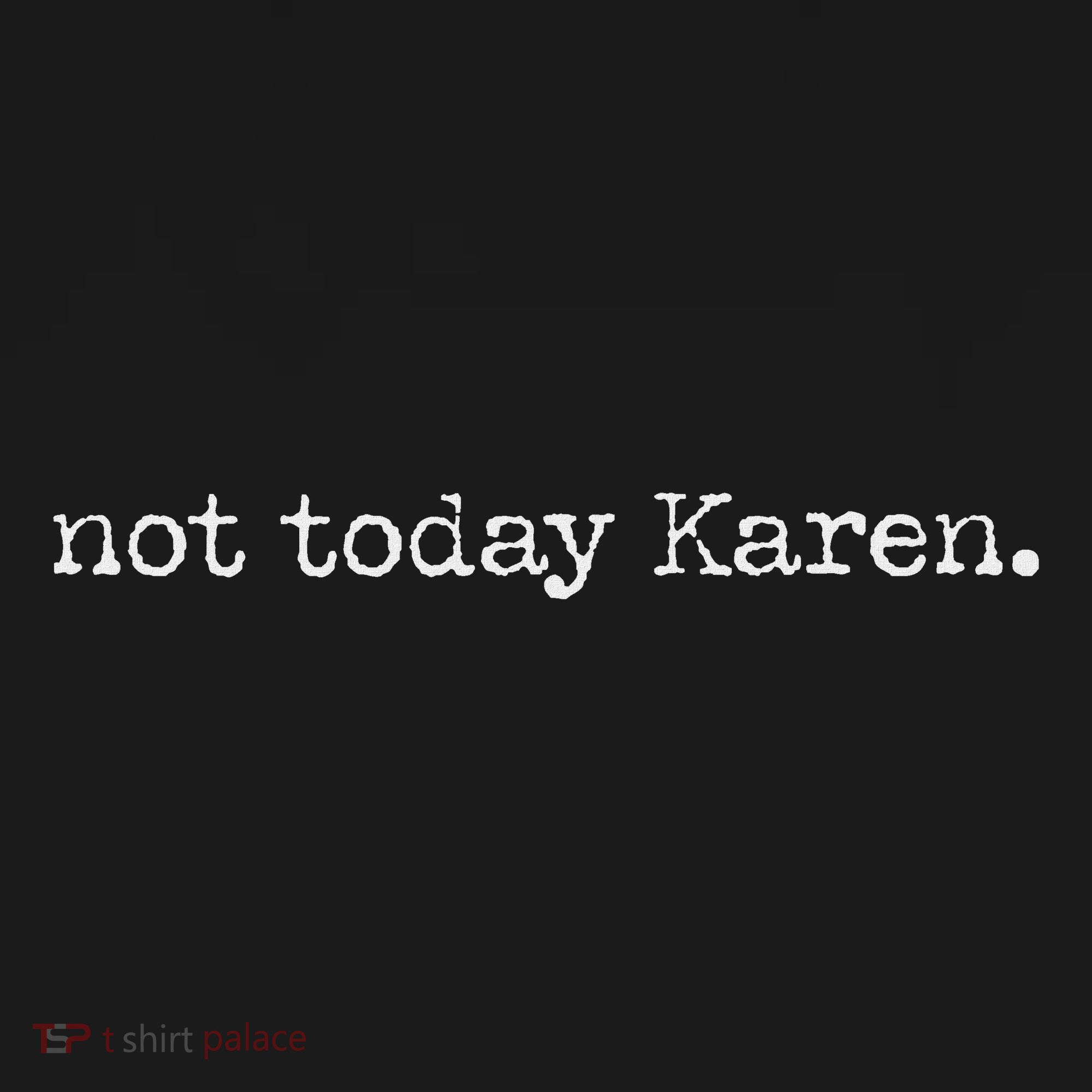 Not Today Karen Button