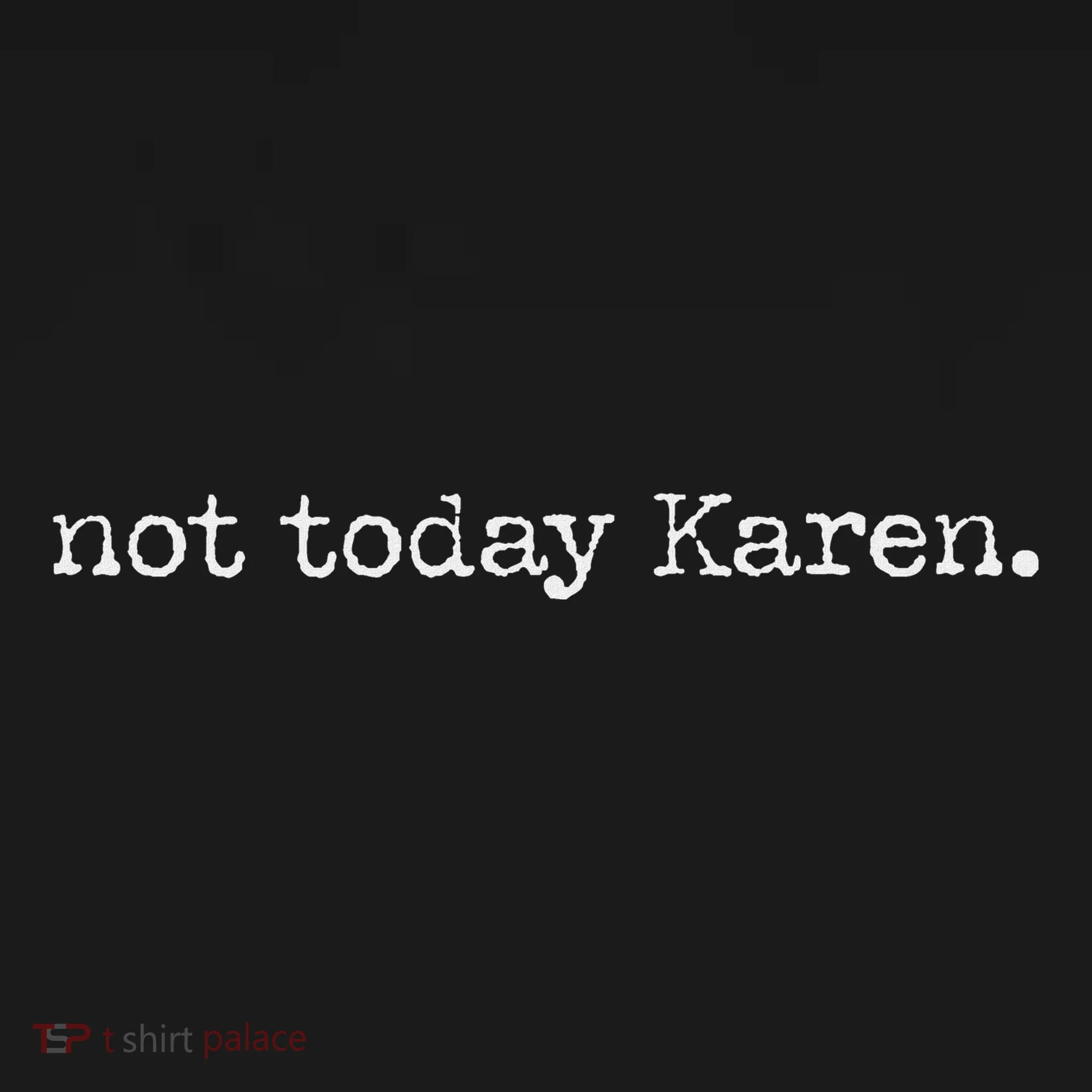 Not Today Karen Button