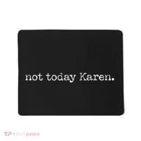 Not Today Karen Mousepad thumb 0