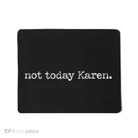 Not Today Karen Mousepad thumb 0
