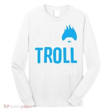No Troll Left Behind Long Sleeve Shirt