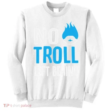 No Troll Left Behind Sweatshirt
