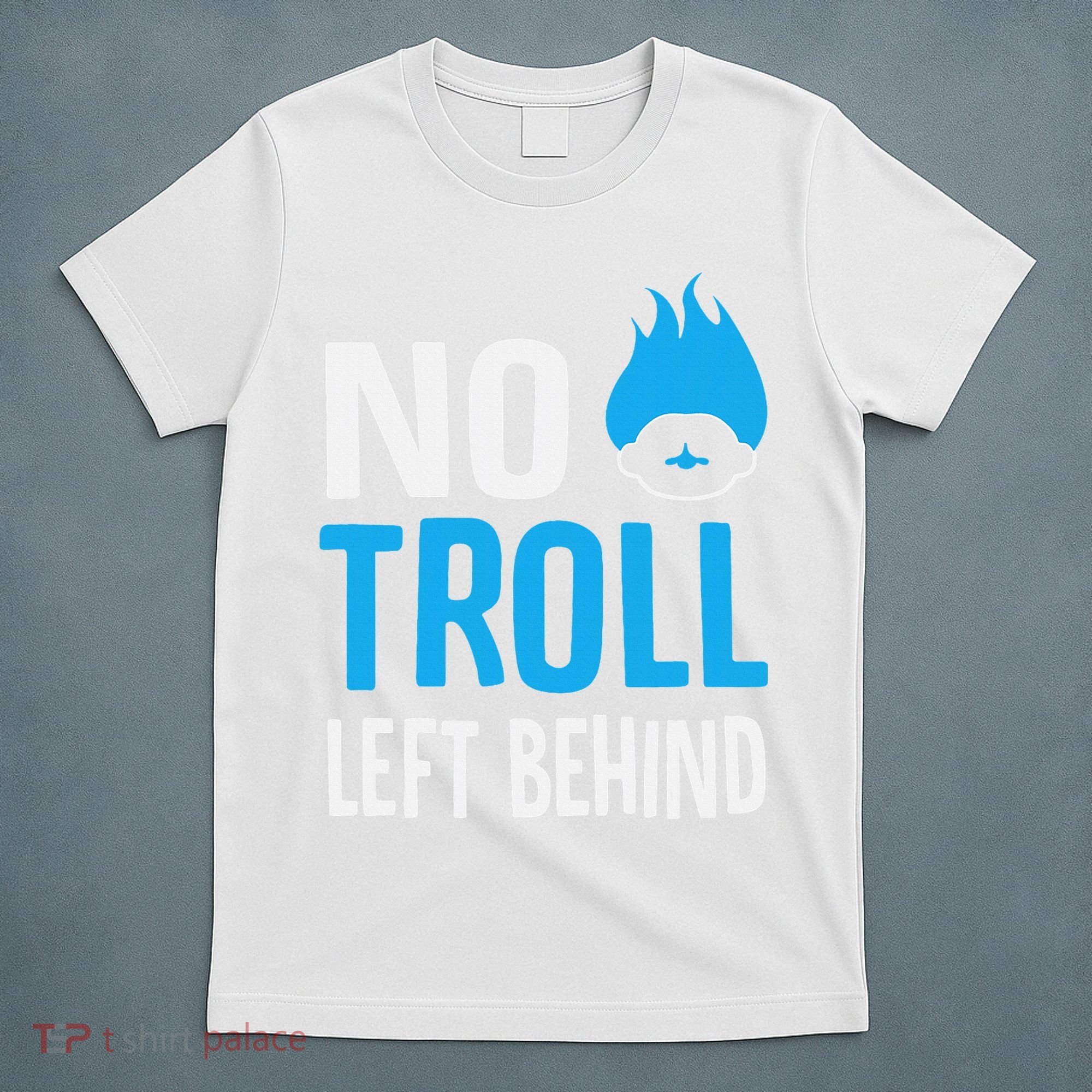 No Troll Left Behind T-Shirt