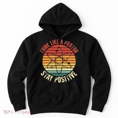 Nerd Think Like A Proton Stay Positive Retro Chemistry Hoodie