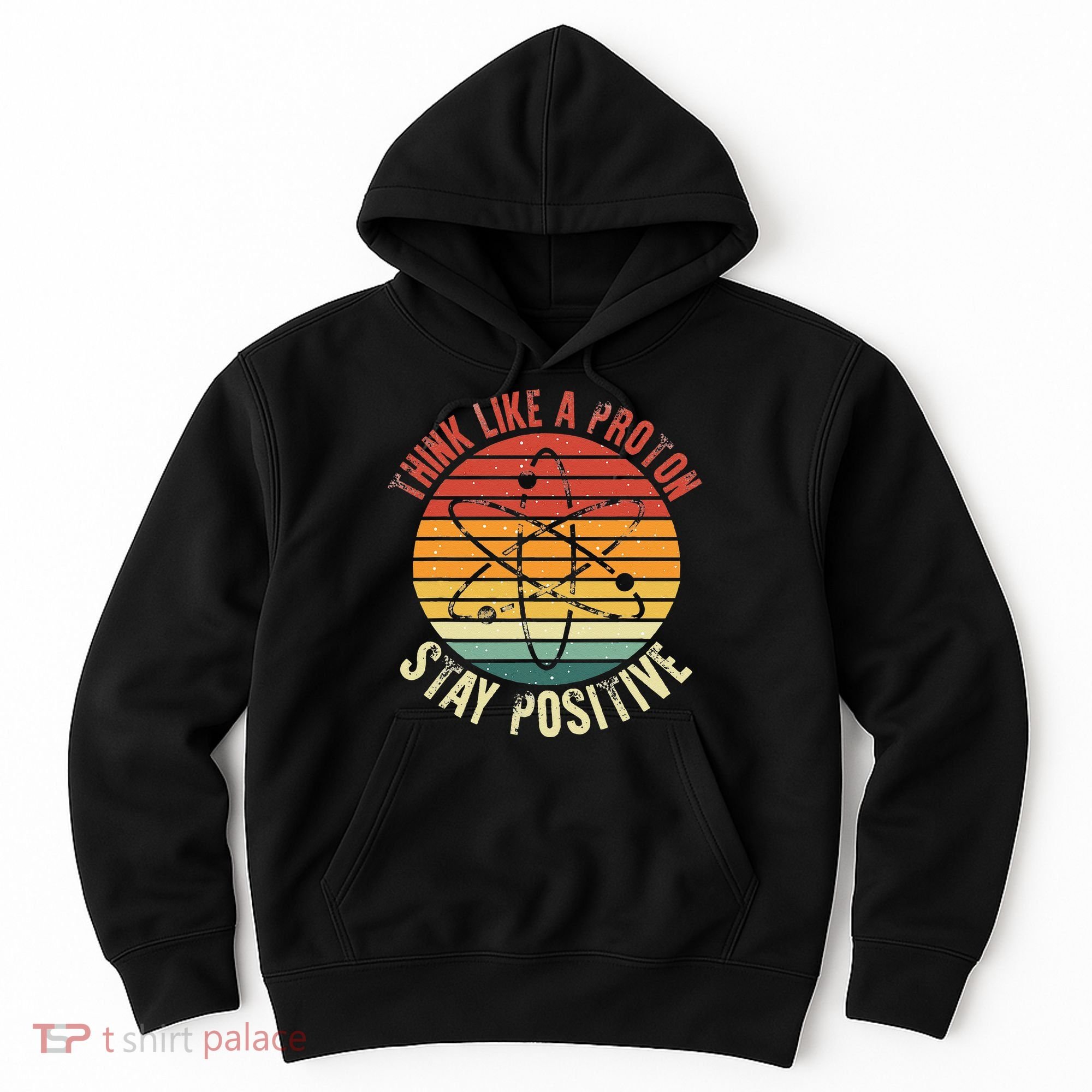 Nerd Think Like A Proton Stay Positive Retro Chemistry Hoodie