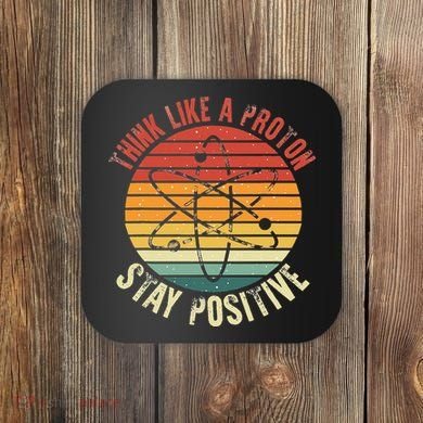 Nerd Think Like A Proton Stay Positive Retro Chemistry Coaster