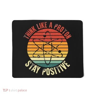 Nerd Think Like A Proton Stay Positive Retro Chemistry Mousepad