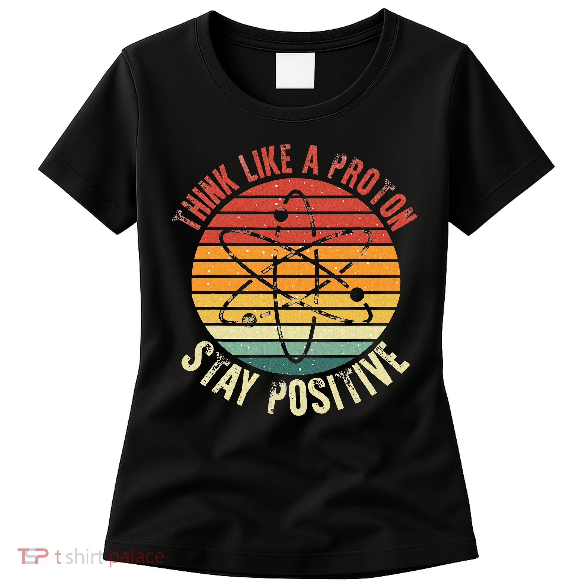 Nerd Think Like A Proton Stay Positive Retro Chemistry Women's T-Shirt