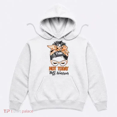 No Today Messy Bun Multiple Sclerosis Ms Awareness Multiple Sclerosis Hoodie