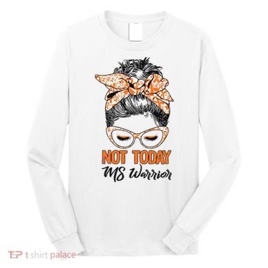 No Today Messy Bun Multiple Sclerosis Ms Awareness Multiple Sclerosis Long Sleeve Shirt