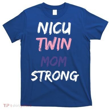Nicu Twin Mom Strong Gift T-Shirt
