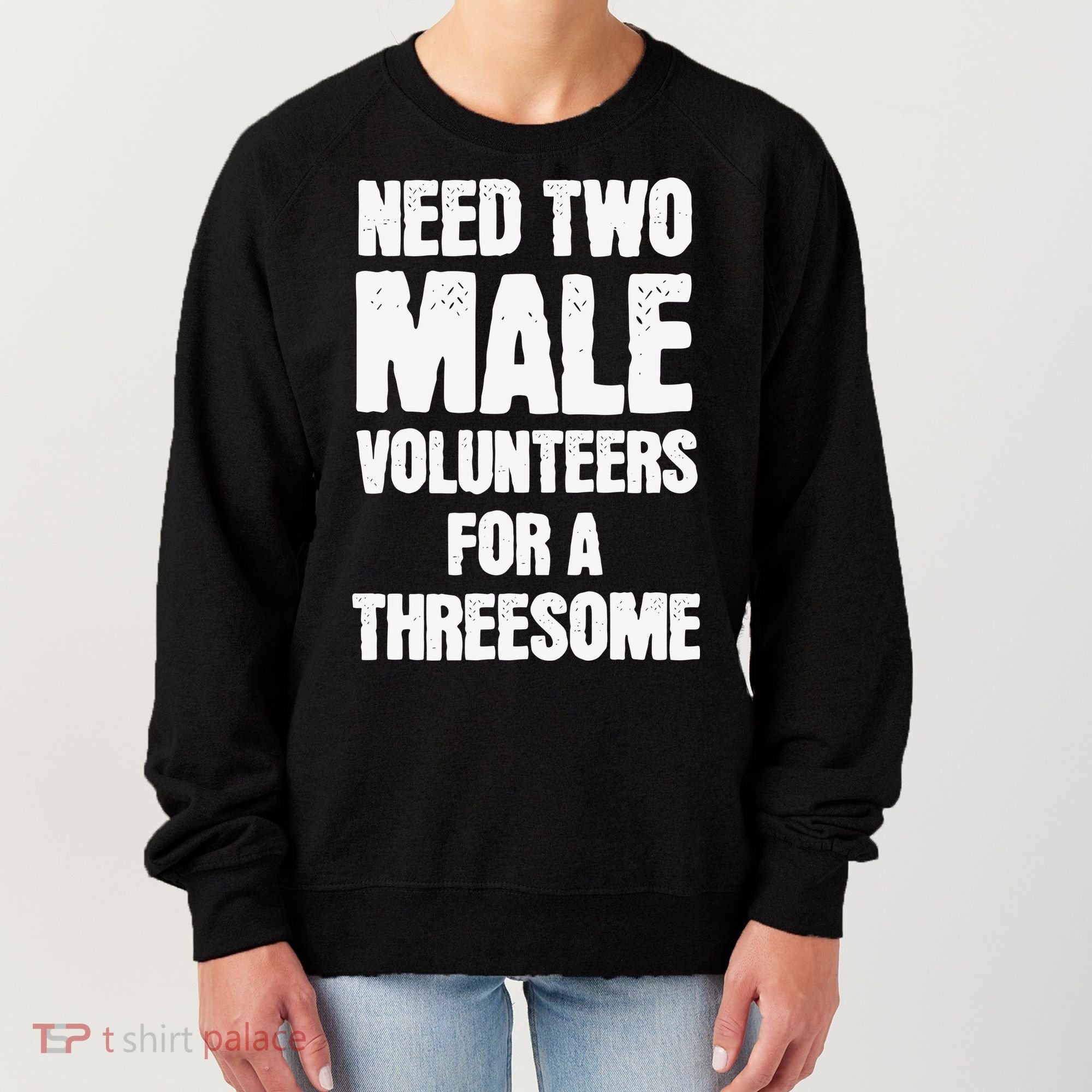 Need Two Male Volunteers For A Threesome Women's Sweatshirt