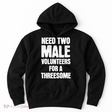 Need Two Male Volunteers For A Threesome Hoodie