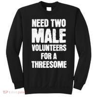 Need Two Male Volunteers For A Threesome Sweatshirt thumb 0