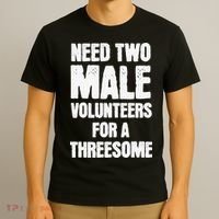Need Two Male Volunteers For A Threesome T-Shirt thumb 3