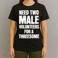 Need Two Male Volunteers For A Threesome T-Shirt thumb 4