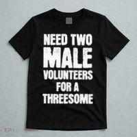 Need Two Male Volunteers For A Threesome T-Shirt thumb 5
