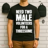 Need Two Male Volunteers For A Threesome T-Shirt thumb 6