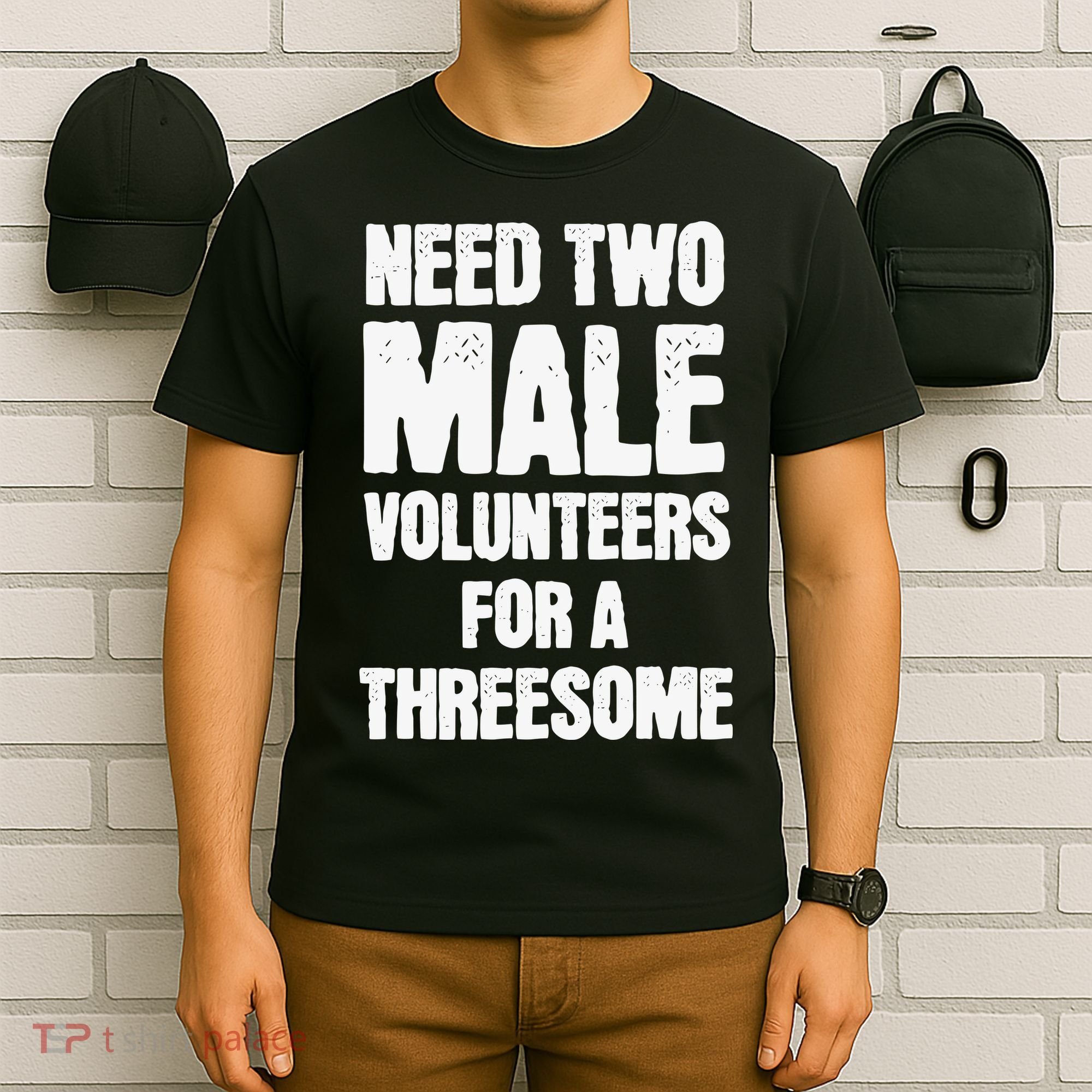 Need Two Male Volunteers For A Threesome T-Shirt