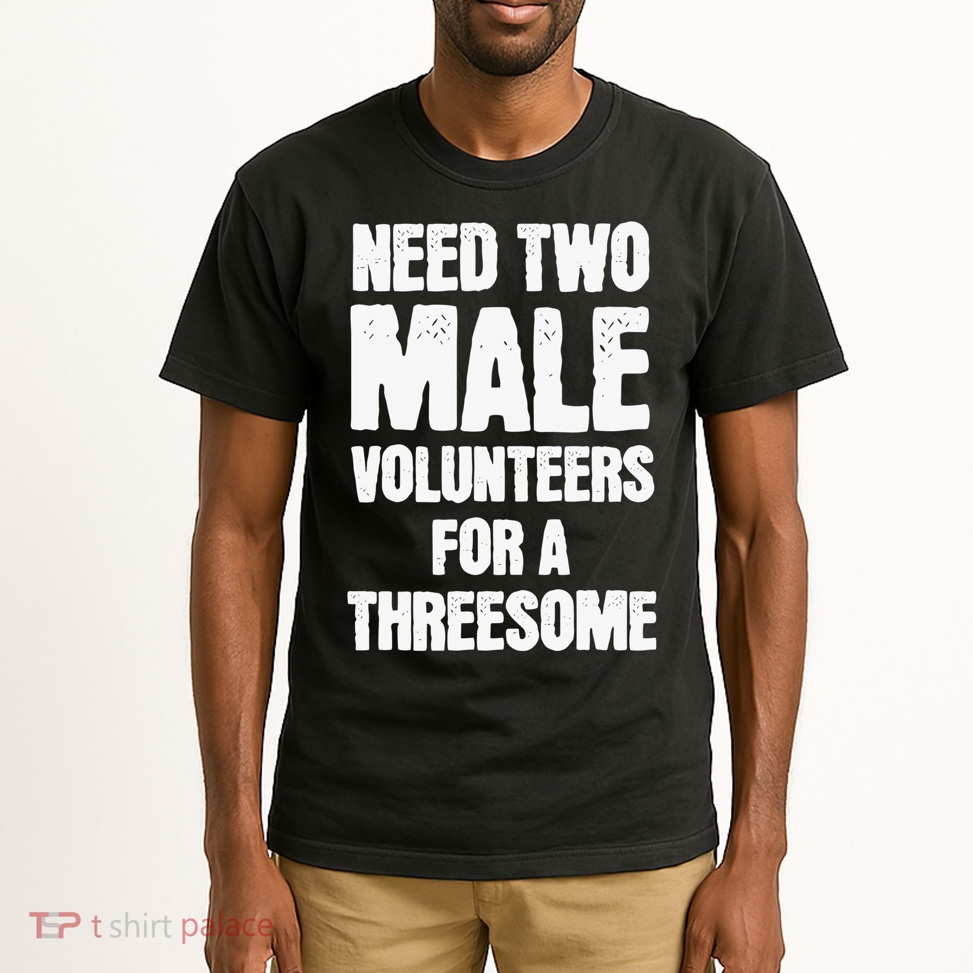 Need Two Male Volunteers For A Threesome Tall T-Shirt