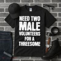 Need Two Male Volunteers For A Threesome Tall T-Shirt thumb 3