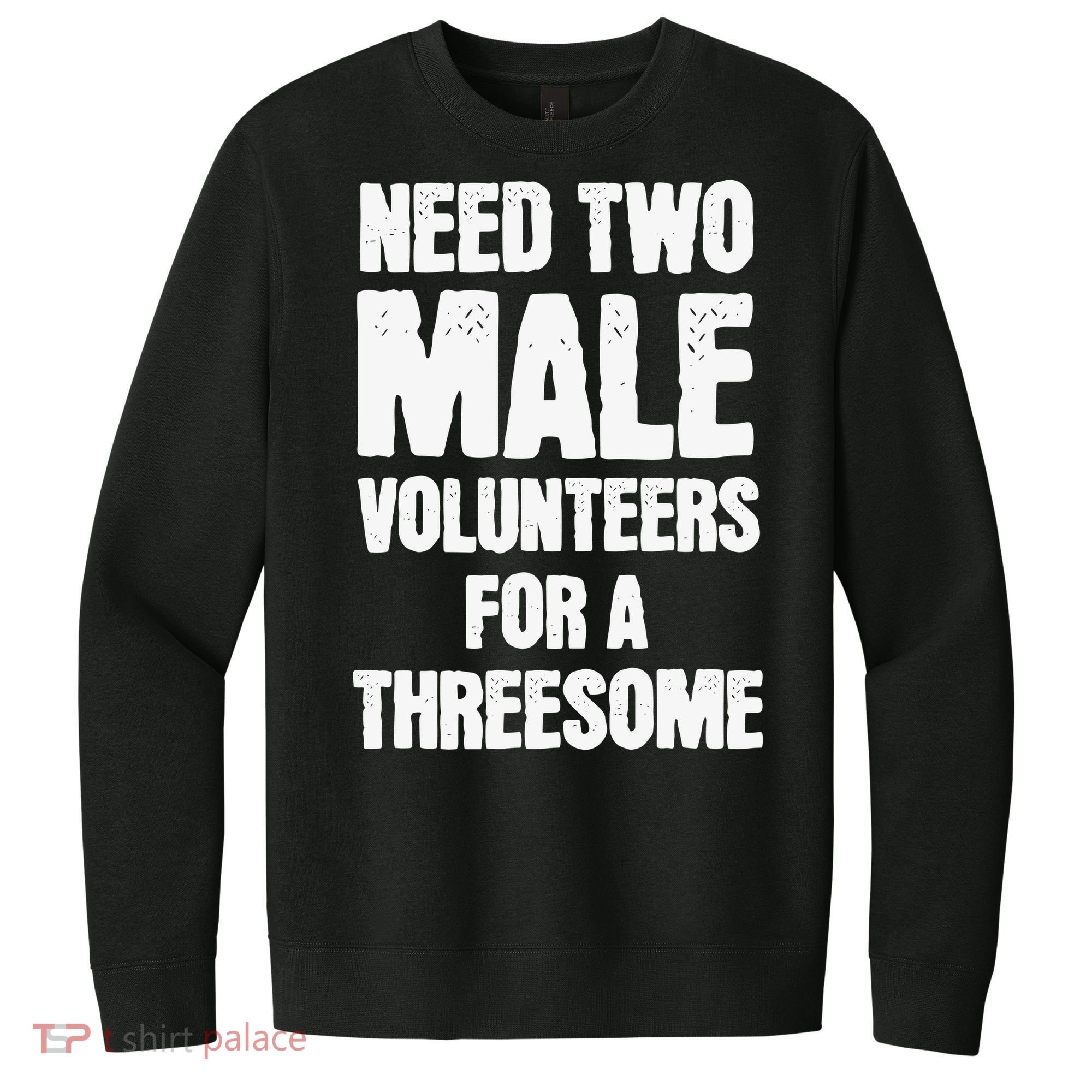 Need Two Male Volunteers For A Threesome V.I.T. Fleece Crew Sweatshirt