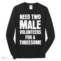 Need Two Male Volunteers For A Threesome Tall Long Sleeve Shirt thumb 0