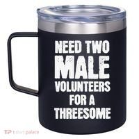 Need Two Male Volunteers For A Threesome 12oz Stainless Steel Coffee Mug thumb 2