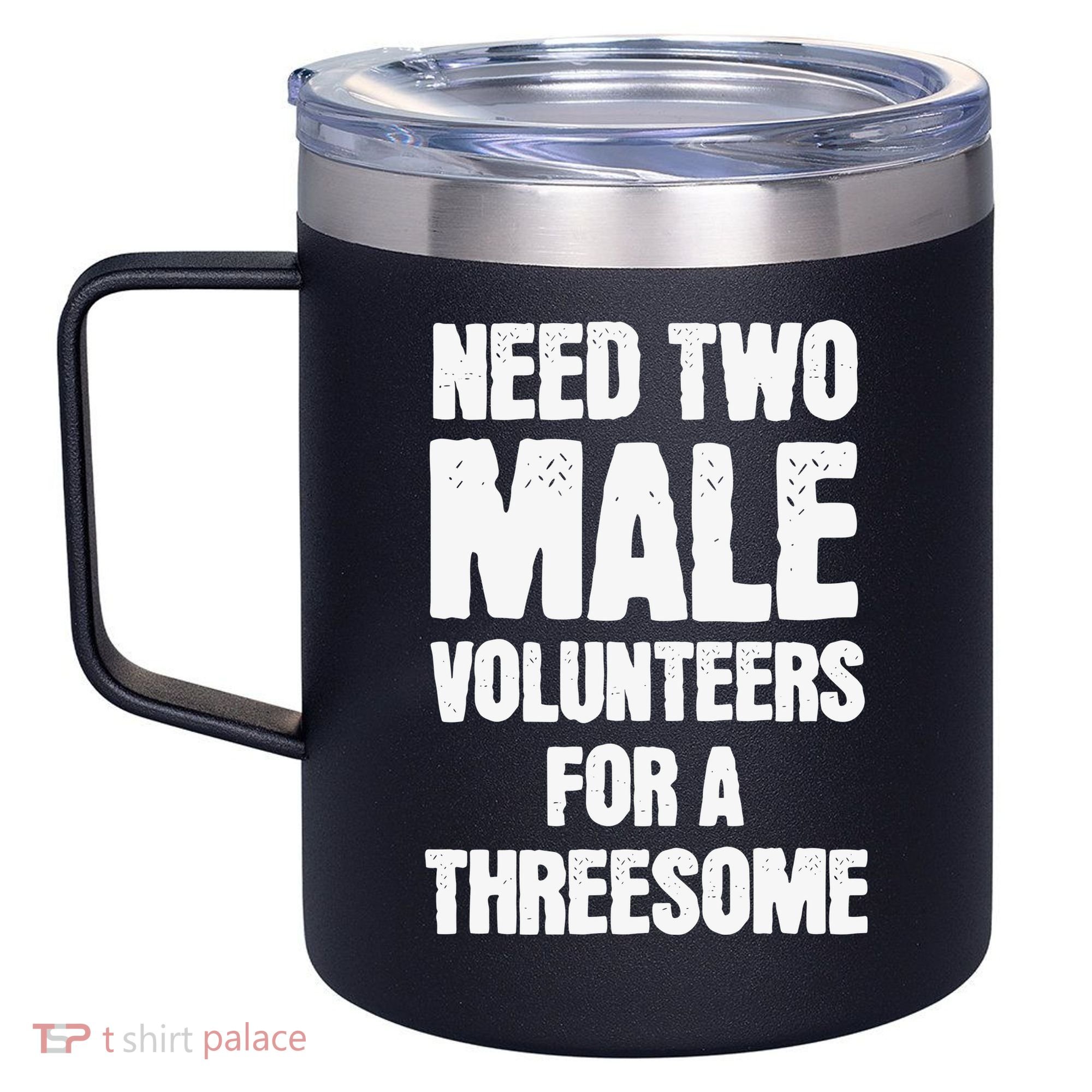 Need Two Male Volunteers For A Threesome 12oz Stainless Steel Coffee Mug